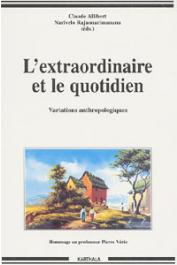  ALLIBERT Claude, RAJAONARIMANANA Narivelo, (éditeurs) - L'extraordinaire et le quotidien. Variations anthropologiques. Hommage au professeur Pierre Vérin