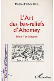 BITON Marlène-Michèle - L'art des bas-reliefs d'Abomey - Bénin / ex-Dahomey