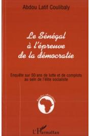  COULIBALY Abdou Latif - Le Sénégal à l'épreuve de la démocratie. Enquête sur 50 ans de lutte et de complots au sein de l'élite socialiste