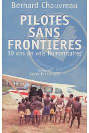  CHAUVREAU Bernard - Pilotes sans frontières. 30 ans de vols humanitaires
