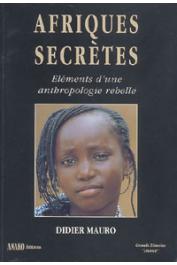  MAURO Didier - Afriques secrètes. Eléments d'une anthropologie rebelle