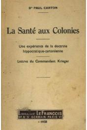 CARTON Paul, (Dr.) - La santé aux colonies: une expérience de la doctrine hippocratique-cartonienne. Lettres du Commandant Krieger