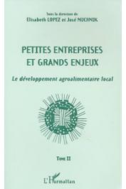  LOPEZ Elisabeth, MUCHNIK José, (sous la direction de) -  Petites entreprises et grands enjeux. Le développement agroalimentaire local. Tome I