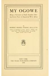  NASSAU Robert Hamill - My Ogowe. Being a Narrative of Daily Incidents during Sixteen Years in Equatorial West Africa