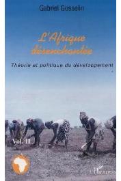  GOSSELIN Gabriel - L'Afrique désanchantée. 2. Théorie et politique du développement