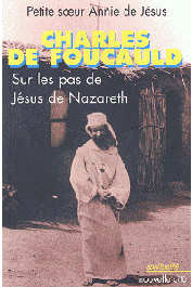  ANNIE DE JESUS (Sœur) - Charles de Foucauld: sur les pas de Jésus de Nazareth