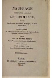  RILEY James - Naufrage du brigantin américain Le Commerce, perdu sur la côte occidentale d'Afrique au mois d'août 1815 accompagné de la description de Tombuctoo et de la grande ville de Wassanah inconnue jusqu'à ce jour par M _____