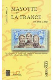  AHAMADI Saïd dit RAOS - Mayotte et la France de 1841 à 1912. La colonisation de Mayotte ou le tremplin de l'expansion française dans l'océan indien occidental