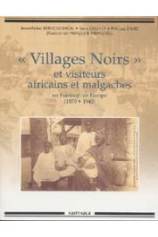  BERGOUGNIOU Jean-Michel, CLIGNET Rémi, DAVID Philippe (Association Images & Mémoires) - Villages noirs et visiteurs africains et malgaches en France et en Europe (1870 - 1940)