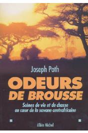 POTH Joseph - Odeurs de brousse. Scènes de vie et de chasse au coeur de la savane Centre Africaine