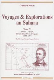  ROHLFS Gerhard, DEBETZ Jacques - Voyages et explorations au Sahara. Tome IV: Désert Libyque - Siwah et les oasis d'Egypte (1873-1874). Traduits et publiés par Jacques Debetz