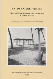  GERBEAU Hubert, SAUGERA Eric (Textes présentés par) - La dernière traite. Fragments d'histoire en hommage à Serge Daget.