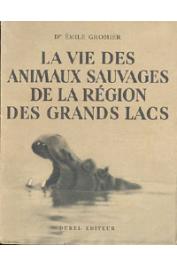  GROMIER Emile, (docteur) - La vie des animaux sauvages de la région des Grands Lacs