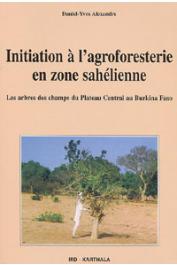  ALEXANDRE Daniel-Yves - Initiation à l'agroforesterie en zone sahélienne. Les arbres des champs du plateau central au Burkina Faso