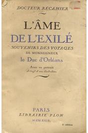  RECAMIER, (docteur) - L'âme de l'exilé. Souvenirs des voyages de Monseigneur le Duc d'Orléans