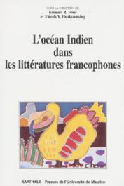  ISSUR Kumari R., HOOKOOMSING Vinesh Y. - L'Océan Indien dans les littératures francophones. Pays réels, pays rêvés, pays révelés