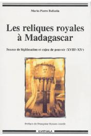  BALLARIN Marie-Pierre - Les reliques royales à Madagascar. Source de légitimation et enjeu de pouvoir (XVIIIe-XXe)