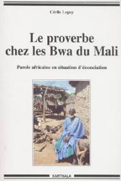  LEGUY Cécile - Le proverbe chez les Bwa du Mali. Parole africaine en situation d'énonciation