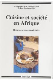  CHASTANET Monique, FAUVELLE-AYMAR François-Xavier, JUHE-BEAULATON Dominique - Cuisine et société en Afrique noire. Histoire, saveurs, savoir-faire