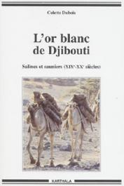  DUBOIS Colette - L'or blanc de Djibouti. Salines et sauniers (XIXe-XXe siècles)