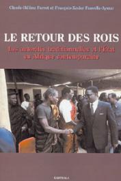  PERROT Claude-Hélène, FAUVELLE-AYMAR François-Xavier - Le retour des Rois. Les autorités traditionnelles et l'Etat en Afrique contemporaine 