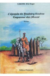  KABORE Bila Roger - L'épopée de Boukary Koutou Empereur des Moosé. Roman