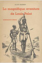  BARBEY Alice - La magnifique aventure de Louis Pelot, missionnaire-artisan