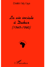  FAYE Cheikh Faty - La vie sociale à Dakar (1945-1960). Au jour le jour