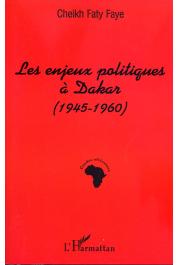   FAYE Cheikh Faty - Les enjeux politiques à Dakar (1945-1960)
