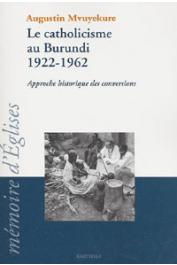  MVUYEKURE Augustin - Le catholicisme au Burundi 1922-1962. Approche historique des conversions