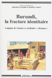  CHRETIEN Jean-Pierre, MUKURI Melchior (sous la direction de) - Burundi, la fracture identitaire. Logiques de violence et certitudes ethniques (1993-1996)