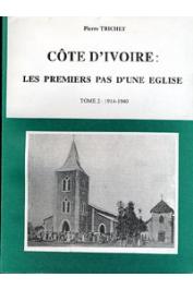  TRICHET Pierre - Côte d'Ivoire: Les premiers pas d'une église. Tome 2: 1914-1940