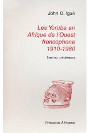 IGUE John Ogunsola - Les Yoruba en Afrique de l'Ouest francophone 1910-1980. Essai sur une diaspora/ The Yoruba in Franch-speaking west africa 1910-1980. Essay about a diaspora
