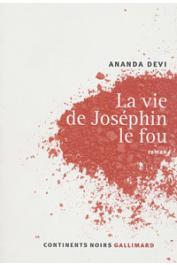  ANANDA DEVI - La vie de Joséphin le fou