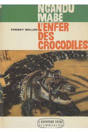  BOLLER Freddy - Ngandu Mabé. L'enfer des crocodiles