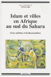  PIGA Adriana (sous la direction de) - Islam et villes en Afrique au Sud du Sahara. Entre soufisme et fondamentalisme