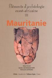  VERNET Robert, OULD MOHAMED NAFFE Baouba, OULD KHATTAR Mohamed - Eléments d'archéologie ouest-africaine III: Mauritanie