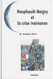  KONE Amadou - Houphouët-Boigny et la crise ivoirienne