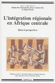  BEN HAMMOUDA Hakim, BEKOLO-EBE Bruno, MAMA Touna (sous la direction de) - L'intégration régionale en Afrique Centrale. Bilan et perspectives