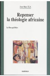  ELA Jean-Marc - Repenser la théologie africaine. Le Dieu qui libère