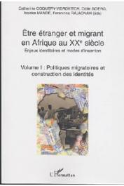 COQUERY-VIDROVITCH Catherine, GOERG Odile, MANDE Issiaka, RAJAONAH Faranirina (éditeurs) - Être étranger et migrant en Afrique au XXe siècle. Enjeux identitaires et modes d'insertion. Volume 1: Politiques migratoires et construction des identités