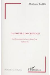  BARRY Aboubacar (sous la direction de) - La double inscription. Anthropologie et psychanalyse: réflexions