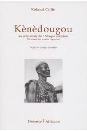  COLIN Roland - Kènèdougou, au crépuscule de l'Afrique coloniale. Mémoires des années cinquante, suivi du Mémorial de Kèlètigui Berté