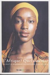  CONVENTS Guido - L'Afrique ? Quel cinéma ! Un siècle de propagande coloniale et de films africains
