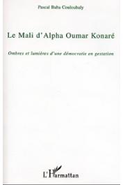 COULOUBALY Pascal Baba - Le Mali d'Alpha Oumar Konaré. Ombres et lumières d'une démocratie en gestation
