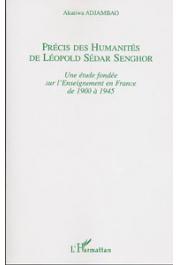 AKTIWA ADJAMBAO - Précis des humanités de Léopold Sédar Senghor. Une étude fondée sur l'Enseignement en France de 1900 à 1945