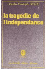  WADE Amadou Moustapha - La tragédie de l'Indépendance. Théâtre