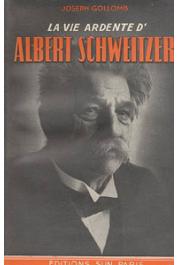 GOLLOMB Joseph - La vie ardente d'Albert Schweitzer