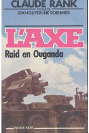  RANK Claude, GUYONNE ROEHMER Jean - L'Axe. Raid en Ouganda