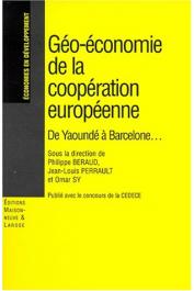  BERAUD Philippe, PERRAULT Jean-Louis, SY Omar (sous la direction de) - Géo-économie de la coopération européenne. De Yaoundé à Barcelone….